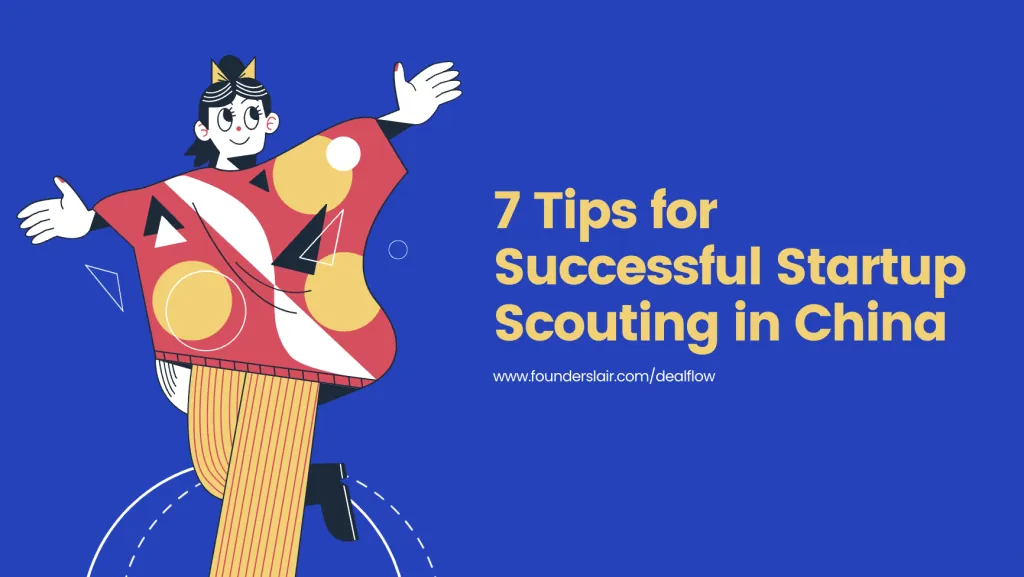 7 Tips for Successful Startup Scouting in China - Dealflow (by Founders Lair)
